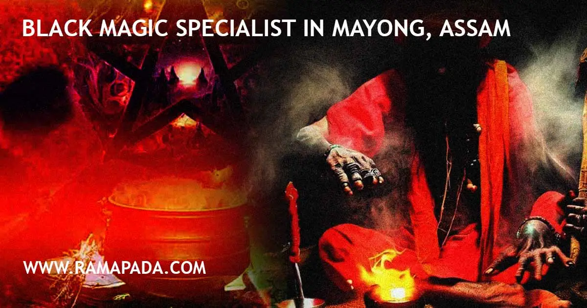 Black Magic Specialist in Mayong, Assam - Authentic Solutions by Ramapada Acharjee