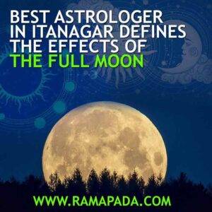 Best astrologer in Itanagar defines the Effects of the Full Moon