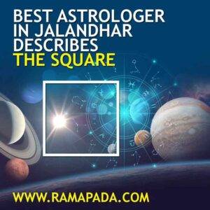 Best astrologer in Jalandhar describes the Square