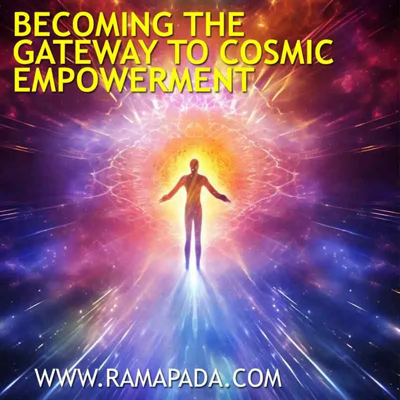Becoming the Gateway to Cosmic Empowerment – Spiritual Guidance by Ramapada Acharjee.