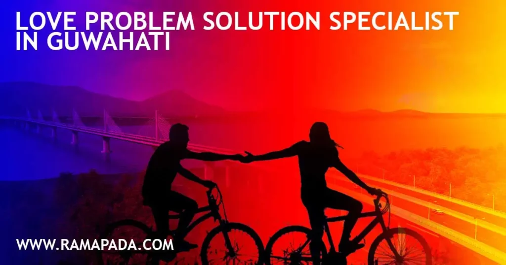 Love Problem Solution Specialist in Guwahati