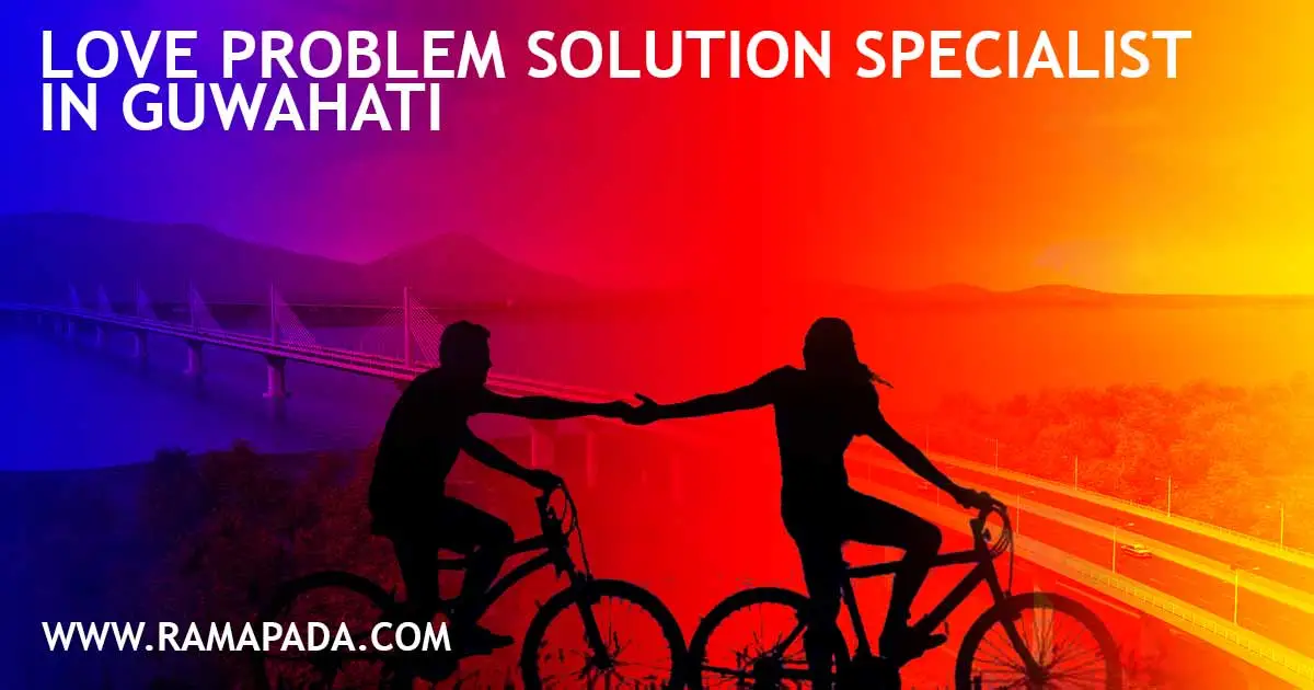 Love Problem Solution Specialist in Guwahati