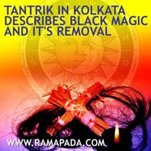 Tantrik in Kolkata describes Black Magic and it's removal