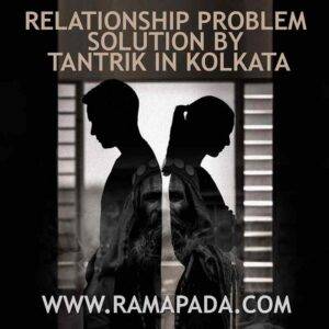 Relationship Problem Solution by Tantrik in Kolkata