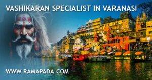 Vashikaran specialist in Varanasi