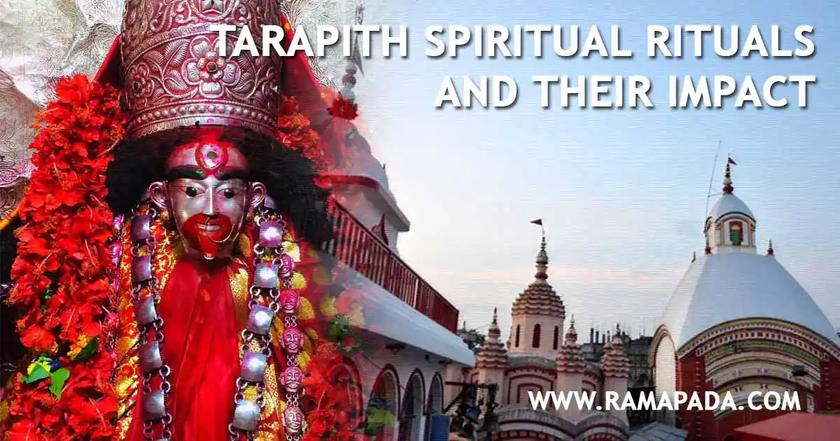 Tarapith spiritual rituals and their impact on life and energy