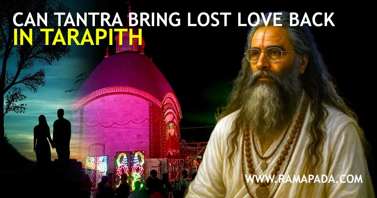 Authentic Tantra Remedies in Tarapith by Ramapada Acharjee to Bring Lost Love Back