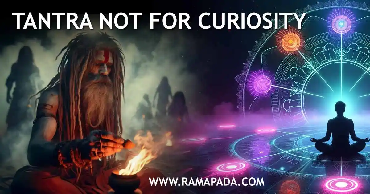 Tantra not for curiosity spiritual discipline meditation practice