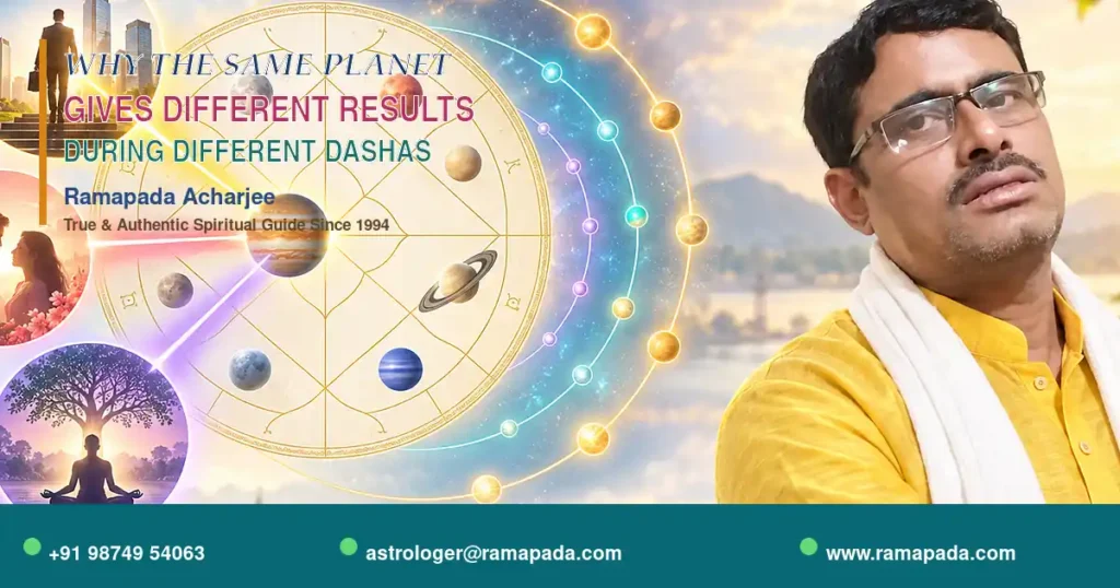 Why the same planet gives different results during different dashas in Vedic astrology, explained by Ramapada Acharjee